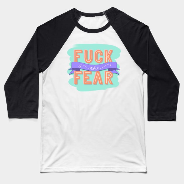 2019 "Fuck the Fear" from Sex Education Baseball T-Shirt by HeyHeyHeatherK